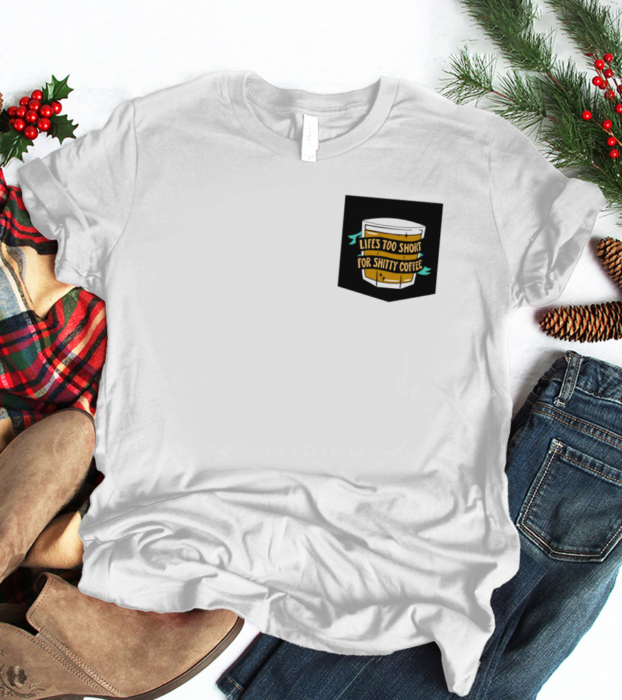 Lifes Too Short For Shitty Coffee Mug Banner T-Shirt