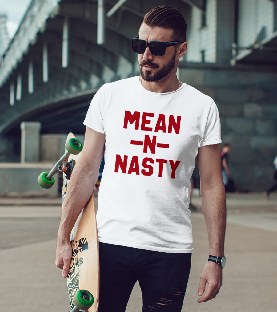 MEAN N NASTY T-Shirt