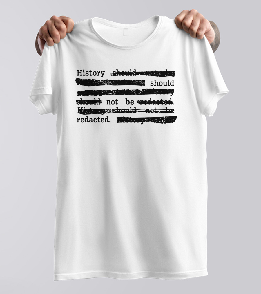 History Should Not Be Redacted T-Shirt