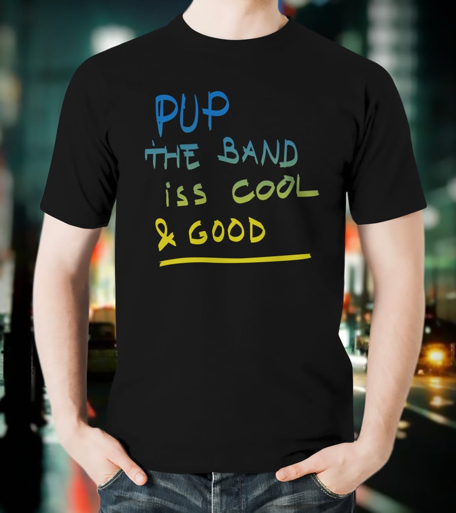 PUP The Band Iss Cool And Good T-Shirt