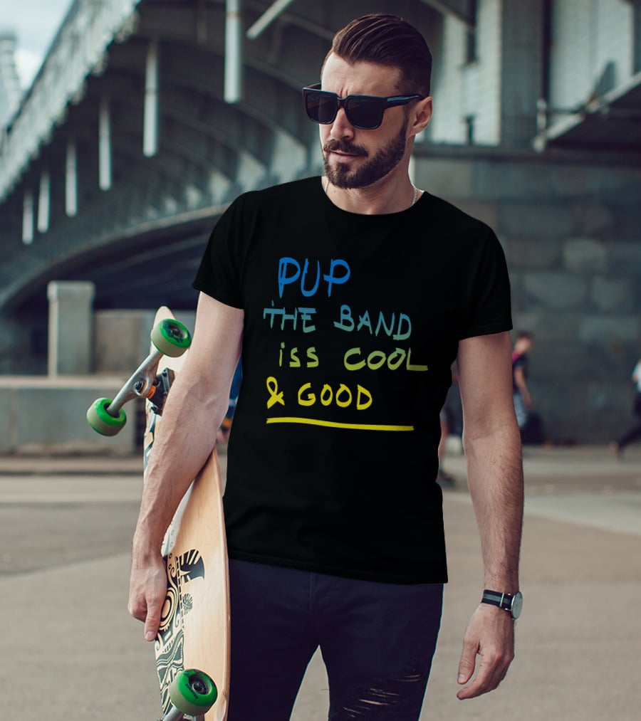 PUP The Band Iss Cool And Good T-Shirt