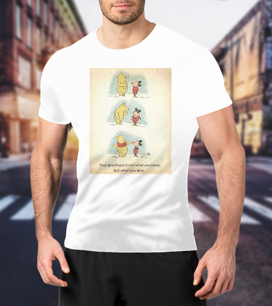 Your Greatness Is Not What You Have, But What You Give Featuring Cartoon Bear And Mouse In Red T-Shirt