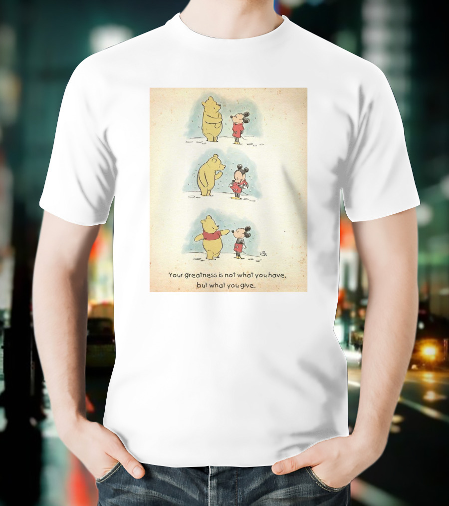 Your Greatness Is Not What You Have, But What You Give Featuring Cartoon Bear And Mouse In Red T-Shirt
