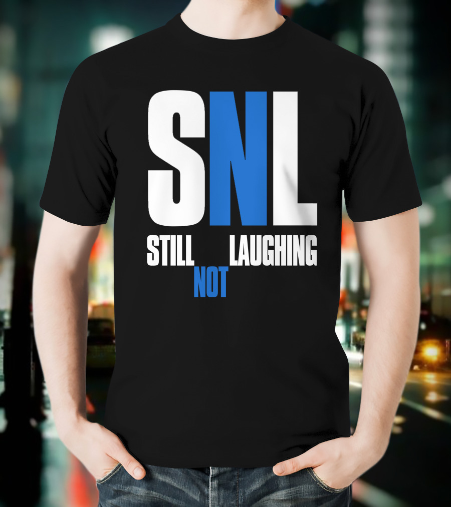 SNL Still Not Laughing T-Shirt