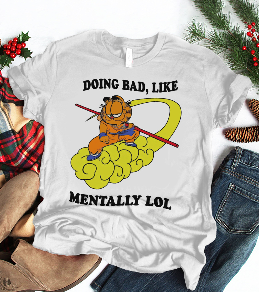 Doing Bad Like Mentally Lol Garfield Meets Dragon Ball Crossover T-Shirt