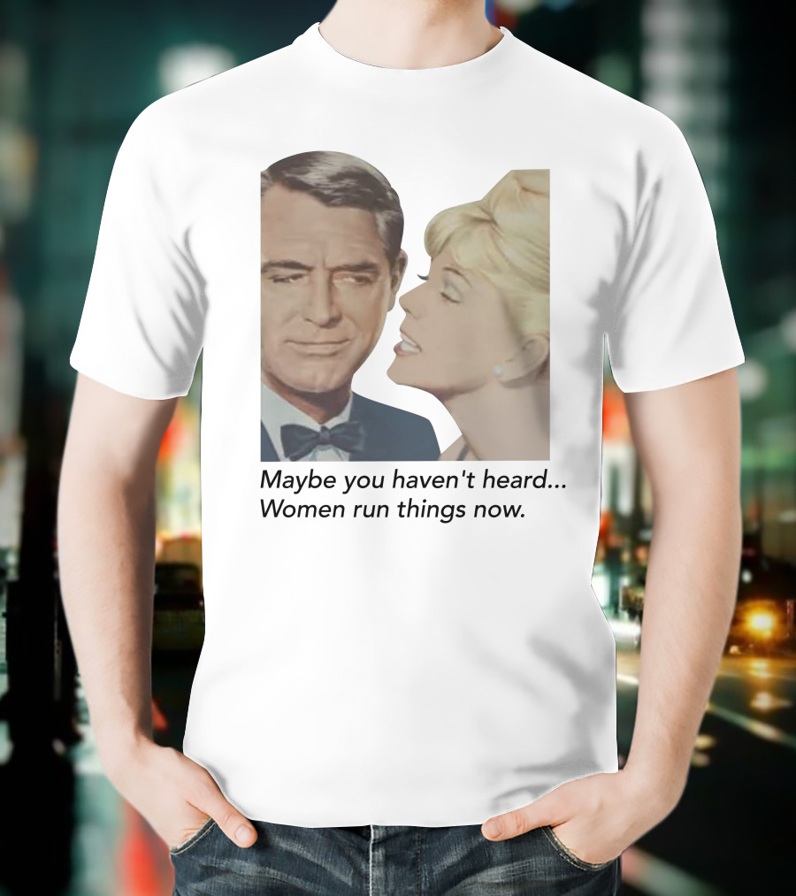 Maybe You Haven't Heard Women Run Things Now Retro T-Shirt