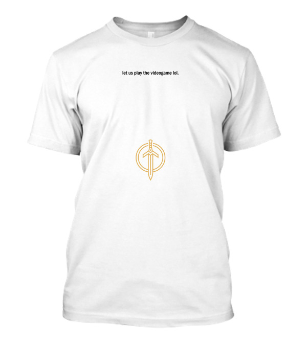 Let Us Play The Videogame Lol Sword And Circle T-Shirt