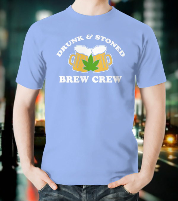 Drunk And Stoned Brew Crew Beer Mugs Cannabis Leaf T-Shirt
