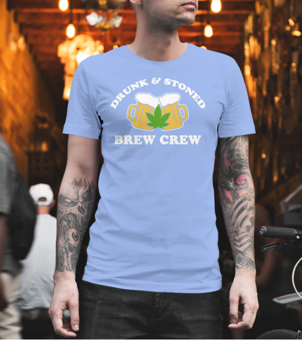 Drunk And Stoned Brew Crew Beer Mugs Cannabis Leaf T-Shirt