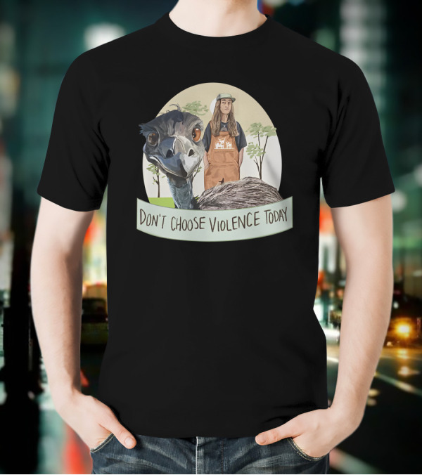 Don't Choose Violence Today Emu And Woman In Overalls With Trees Background T-Shirt