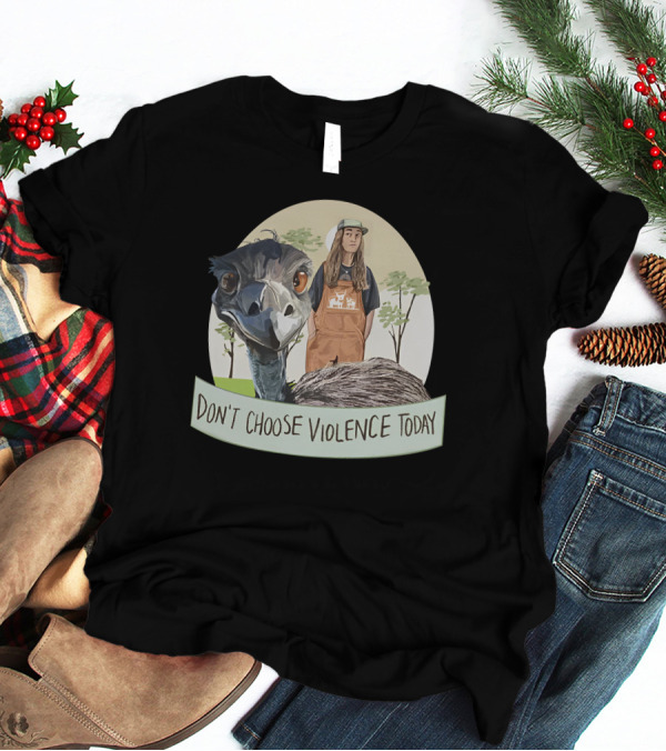 Don't Choose Violence Today Emu And Woman In Overalls With Trees Background T-Shirt