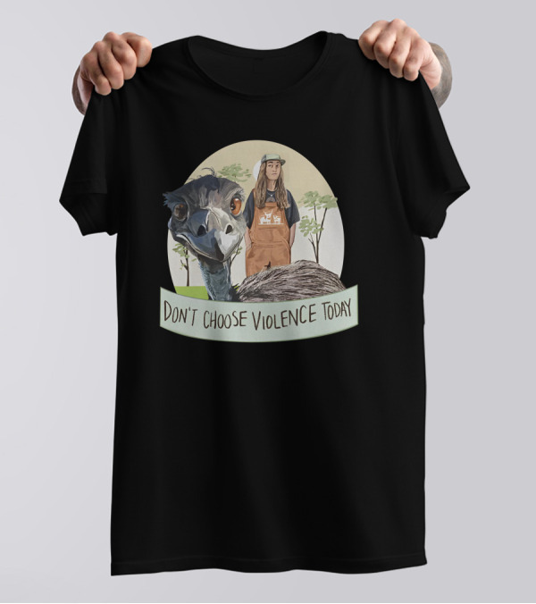 Don't Choose Violence Today Emu And Woman In Overalls With Trees Background T-Shirt
