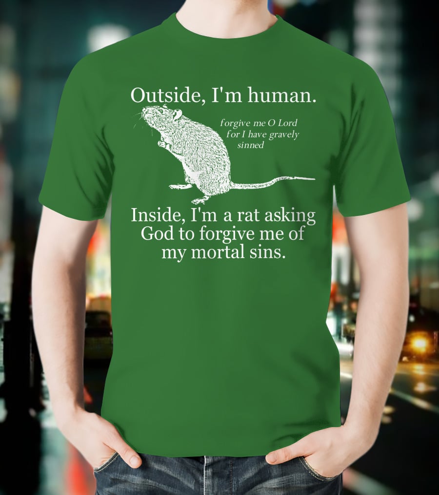 Outside I'm Human Inside I'm A Rat Asking God To Forgive My Mortal Sins T-Shirt