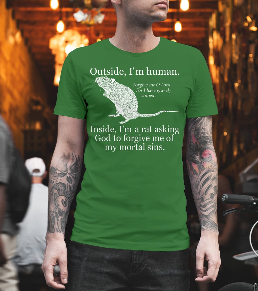 Outside I'm Human Inside I'm A Rat Asking God To Forgive My Mortal Sins T-Shirt