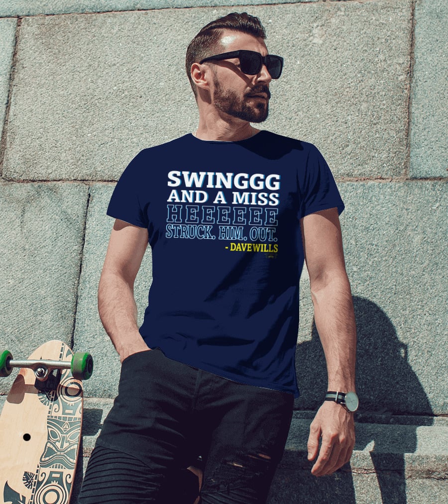 SWINGGG AND A MISS HEEEEE STRUCK HIM OUT - DAVE WILLS T-Shirt