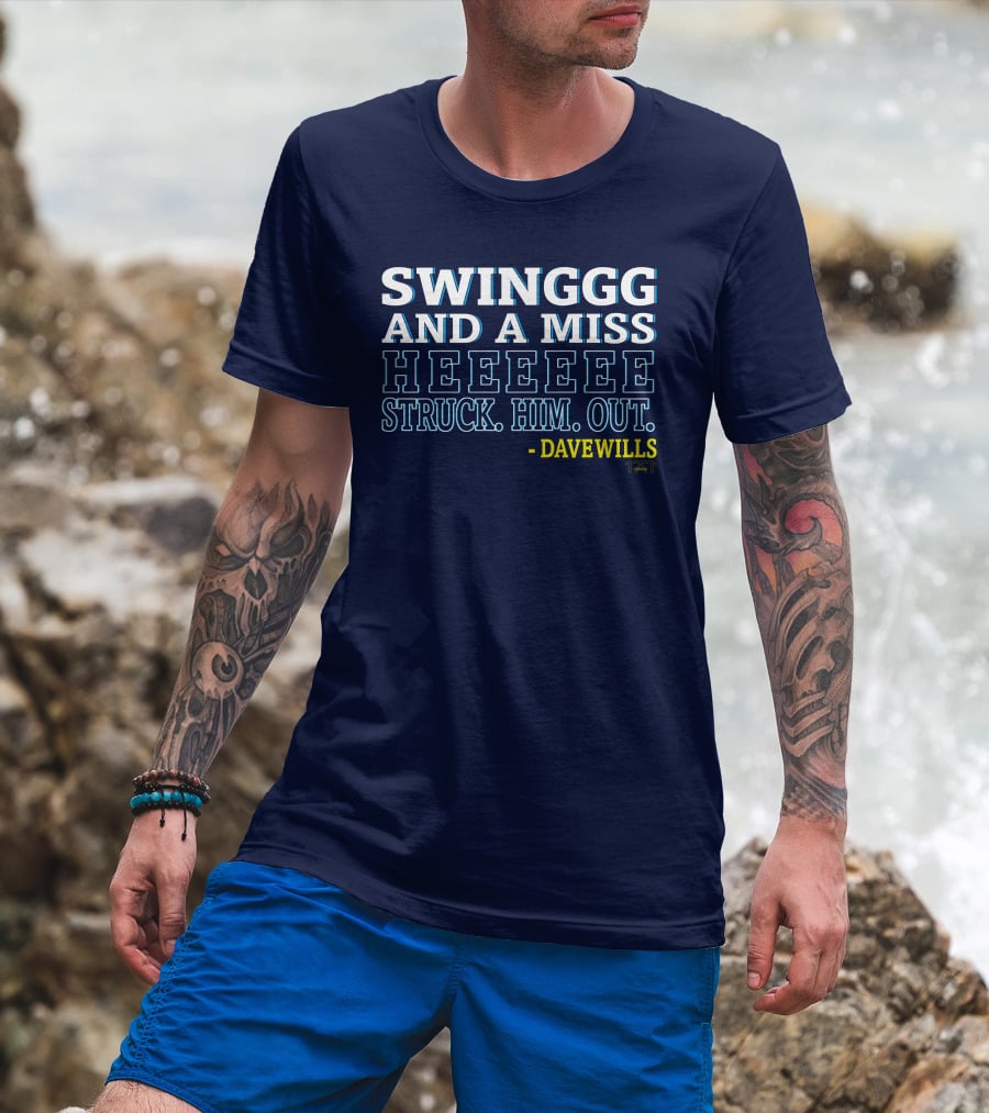 SWINGGG AND A MISS HEEEEE STRUCK HIM OUT - DAVE WILLS T-Shirt