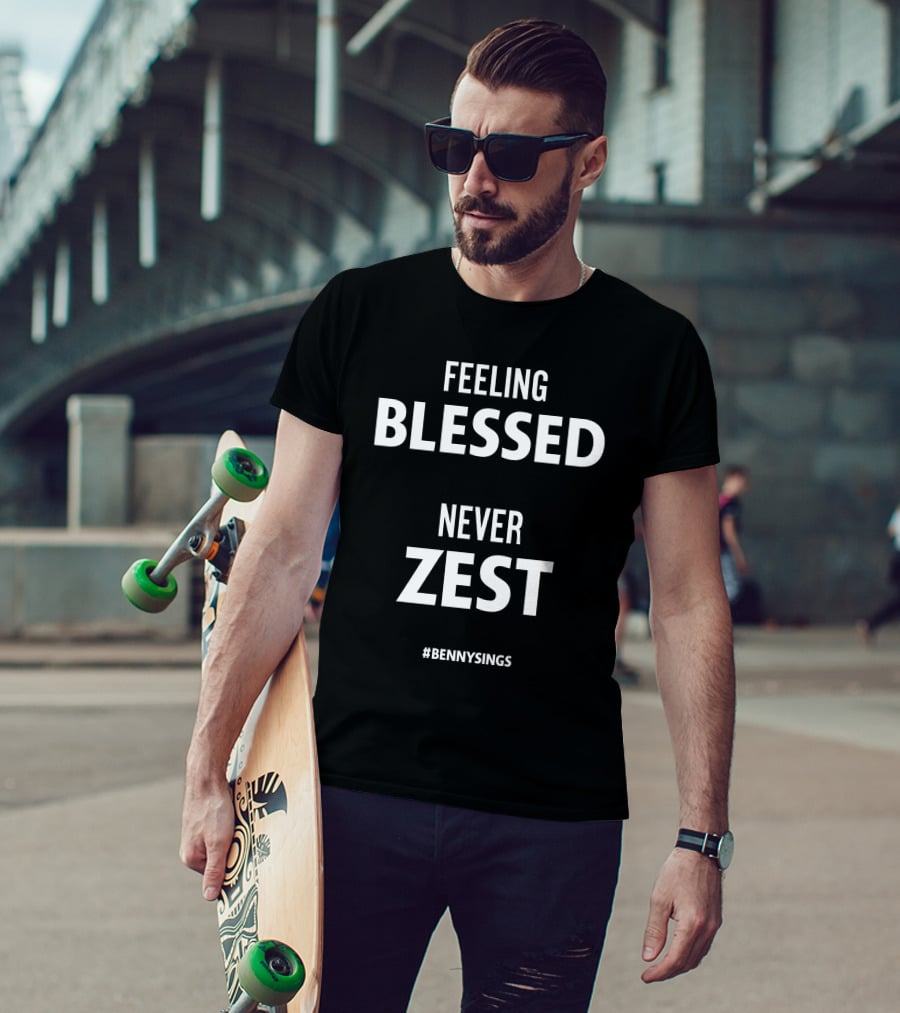 Feeling Blessed Benny Sings Never Zest T-Shirt