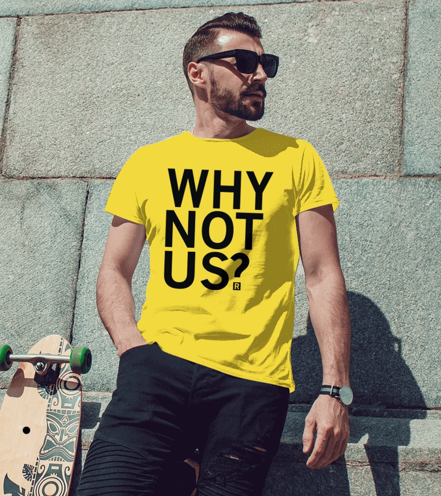 Raygun Why Not Us Shirt Bold Motivational Phrase T-Shirt