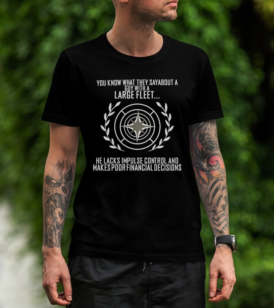 YOU KNOW WHAT THEY SAY ABOUT A GUY WITH A LARGE FLEET HE LACKS IMPULSE CONTROL AND MAKES POOR FINANCIAL DECISIONS T-Shirt