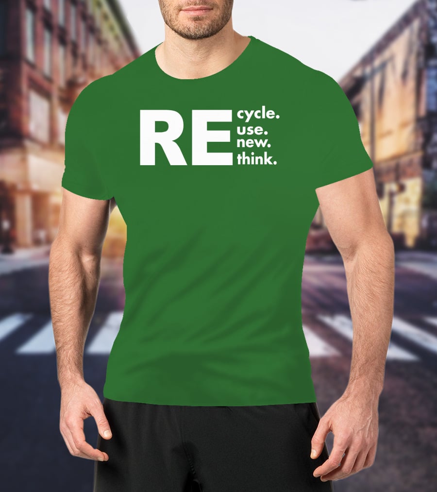 REcycle REuse REnew REthink T-Shirt