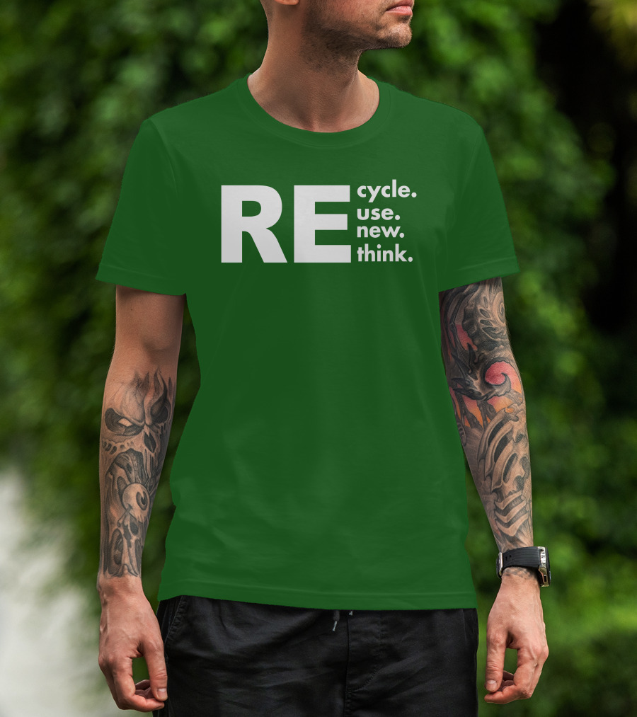 REcycle REuse REnew REthink T-Shirt