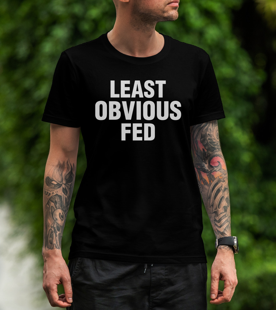 Least Obvious Fed Text-based Expression T-Shirt