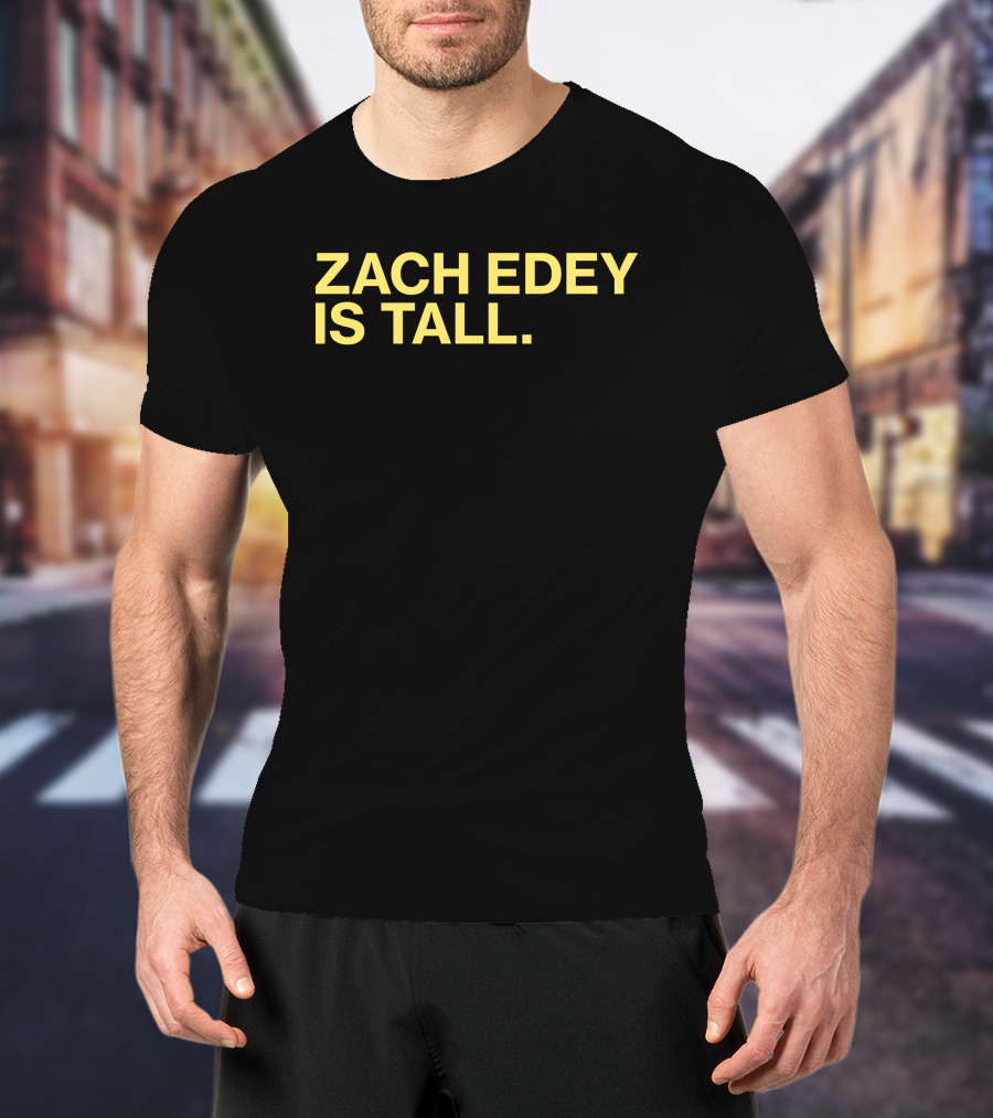 Zach Edey Is Tall T-Shirt