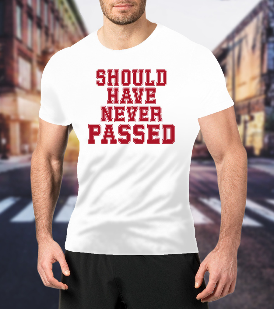 Should Have Never Passed Football Sports Humor T-Shirt
