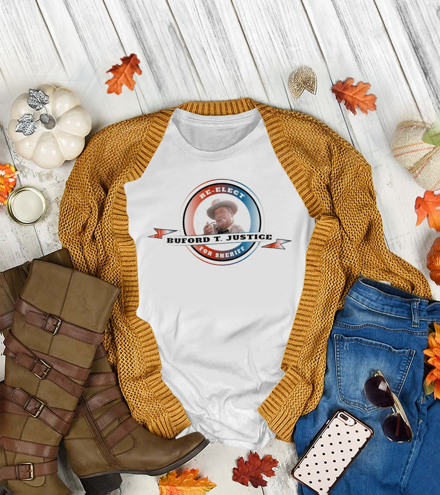 Re-Elect Buford T. Justice For Sheriff T-Shirt
