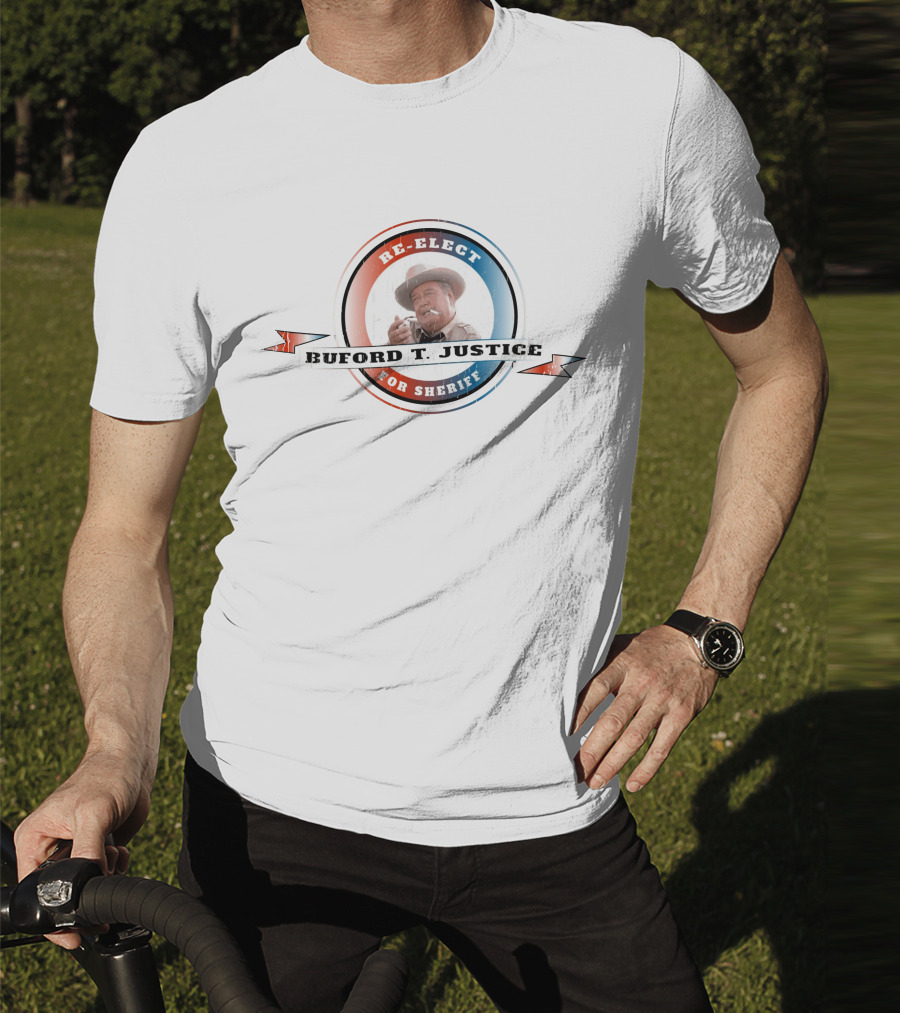 Re-Elect Buford T. Justice For Sheriff T-Shirt