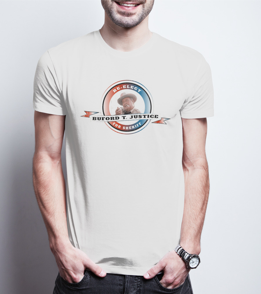 Re-Elect Buford T. Justice For Sheriff T-Shirt
