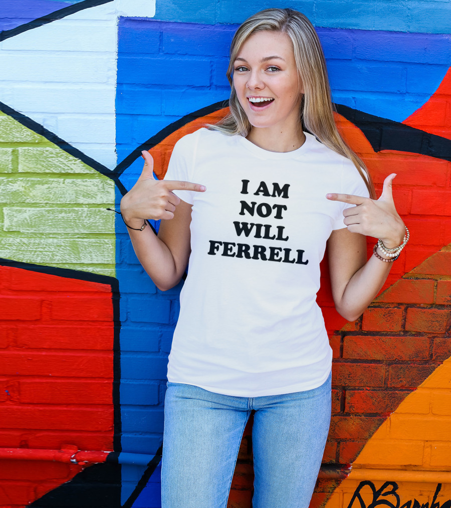 I Am Not Will Ferrell T-Shirt