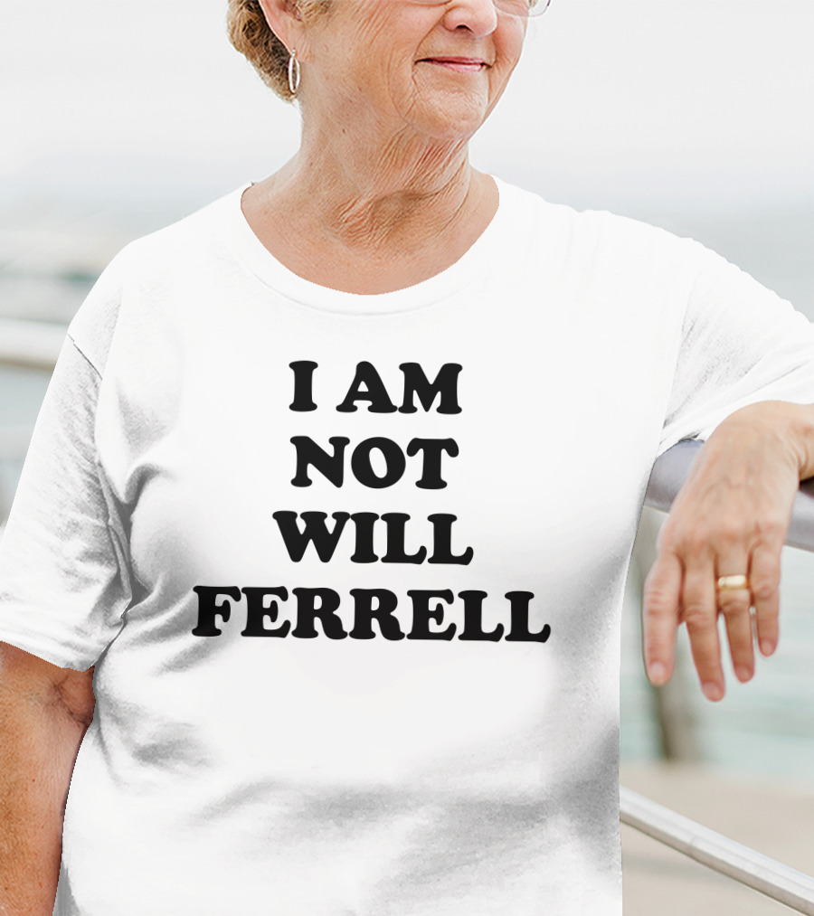 I Am Not Will Ferrell T-Shirt