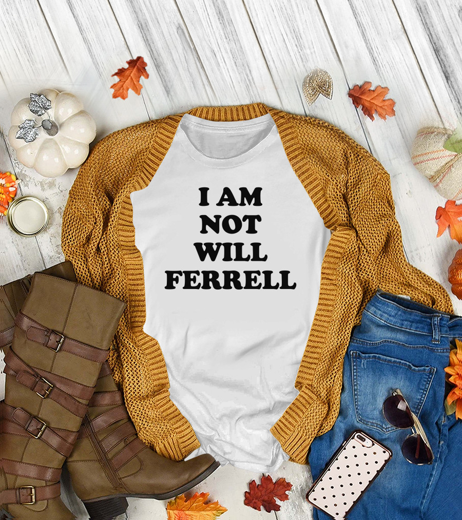 I Am Not Will Ferrell T-Shirt