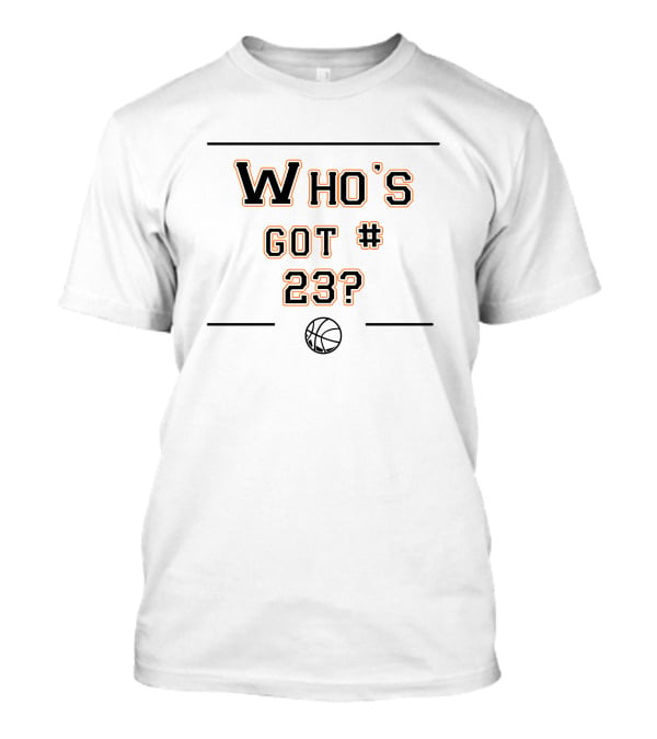 Who's Got Number 23 Basketball T-Shirt