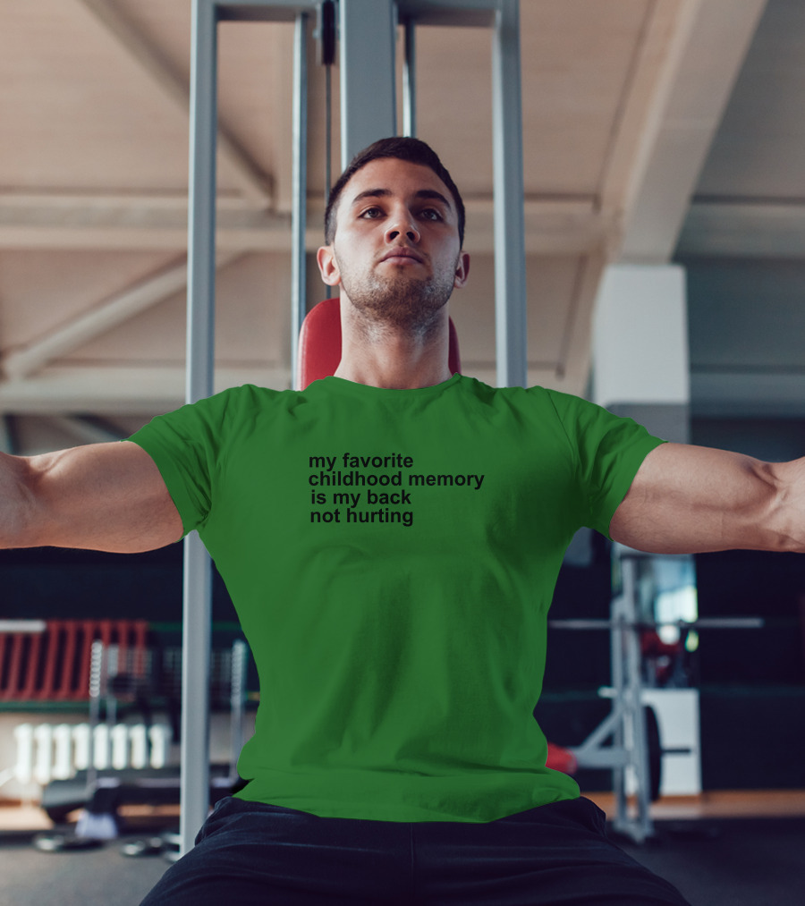 My Favorite Childhood Memory Is My Back Not Hurting T-Shirt
