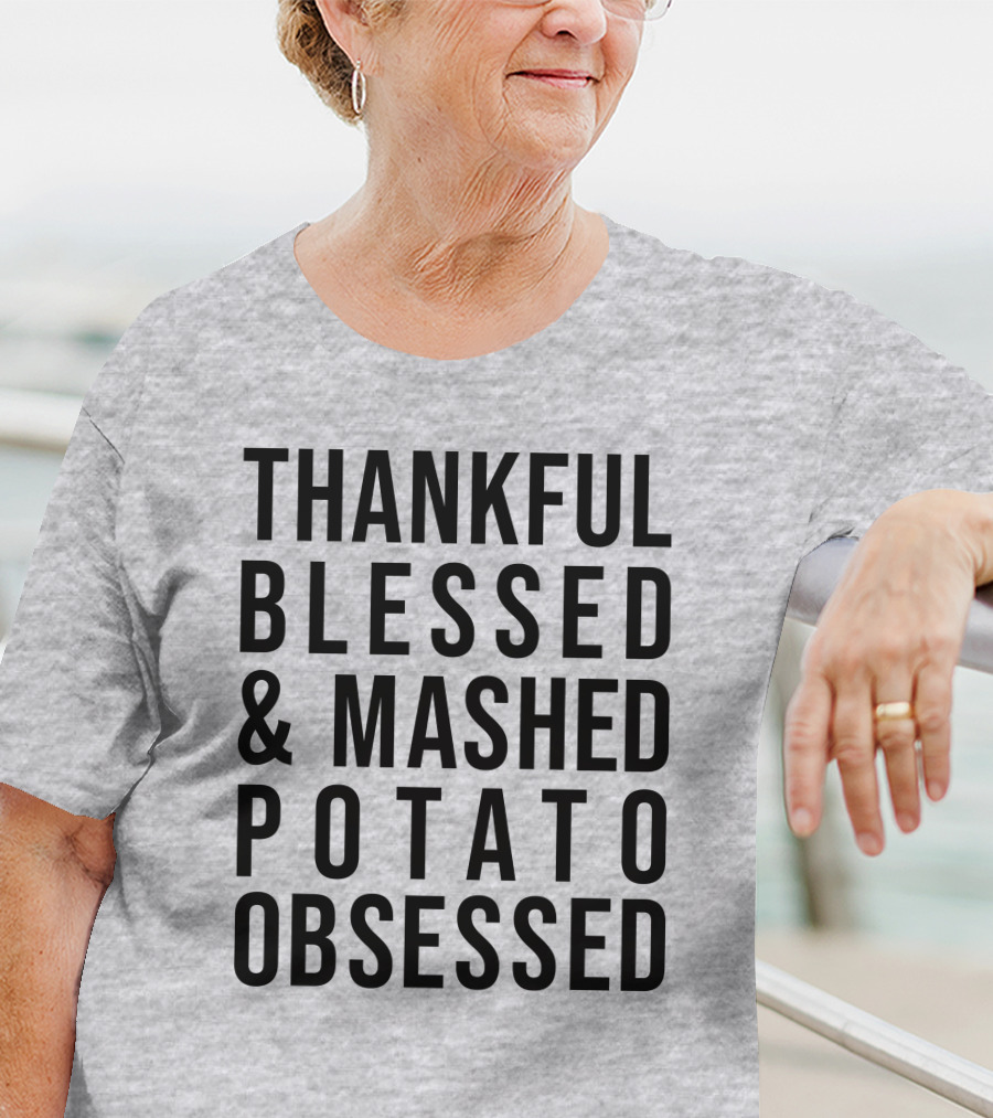 Thankful Blessed And Mashed Potato Obsessed T-Shirt