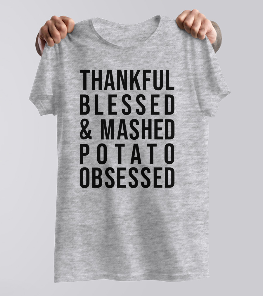 Thankful Blessed And Mashed Potato Obsessed T-Shirt