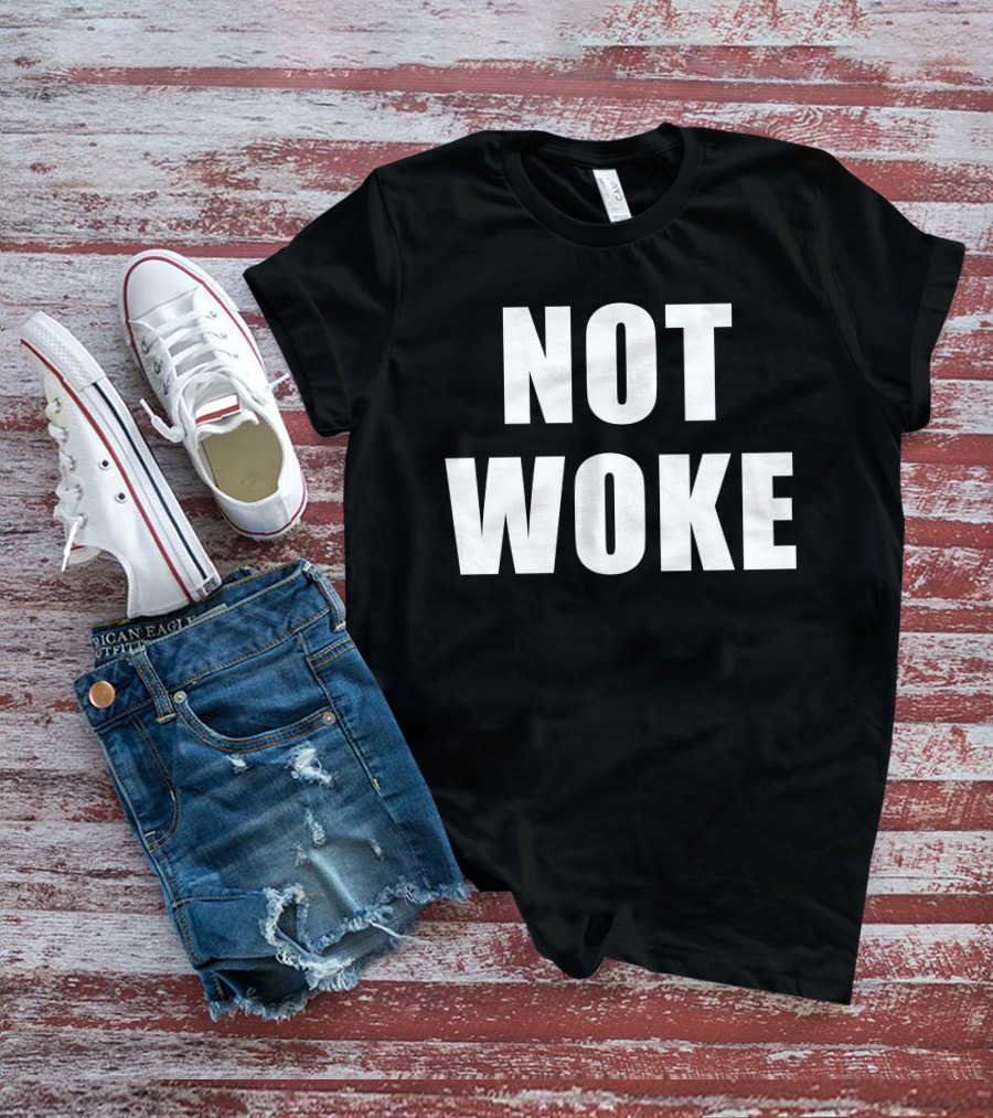 Not Woke T-Shirt