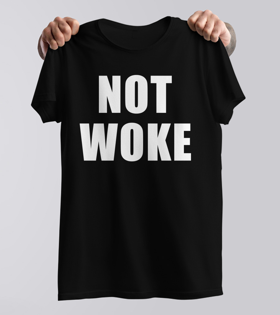 Not Woke T-Shirt