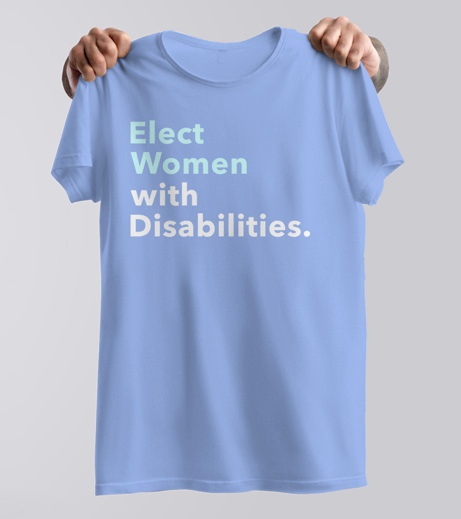 Elect Women With Disabilities Empowerment Advocacy T-Shirt