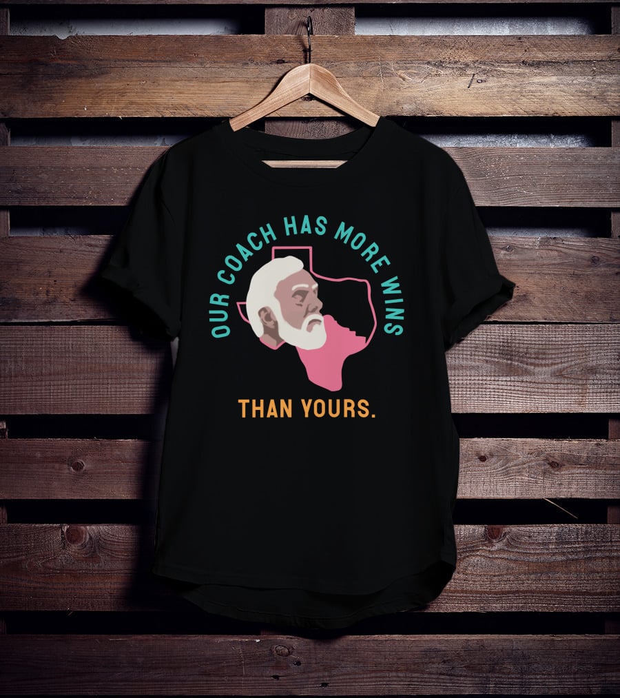 Our Coach Has More Wins Than Yours Texas T-Shirt