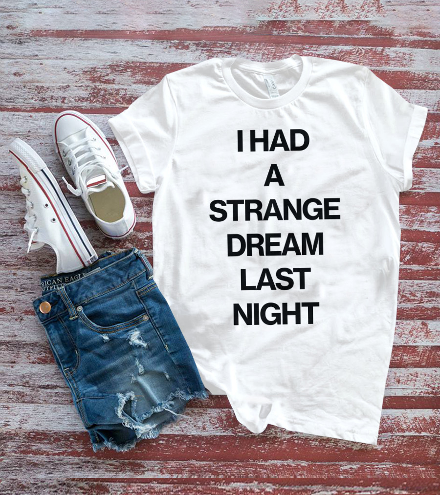 I Had A Strange Dream Last Night T-Shirt