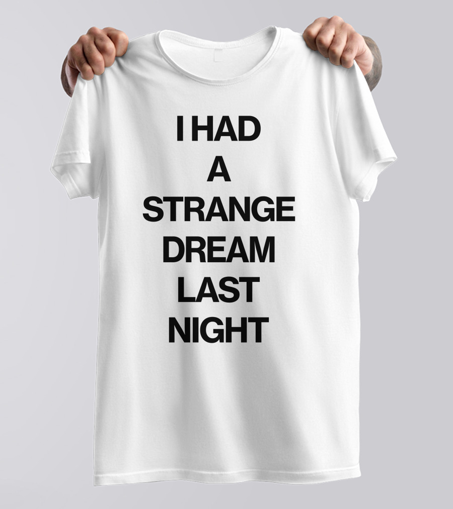 I Had A Strange Dream Last Night T-Shirt