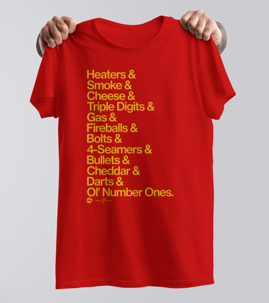 Heaters Smoke Cheese Triple Digits Gas Fireballs Bolts 4-Seamers Bullets Cheddar Darts Ol’ Number Ones Rotowear Fastball Nicknames T-Shirt