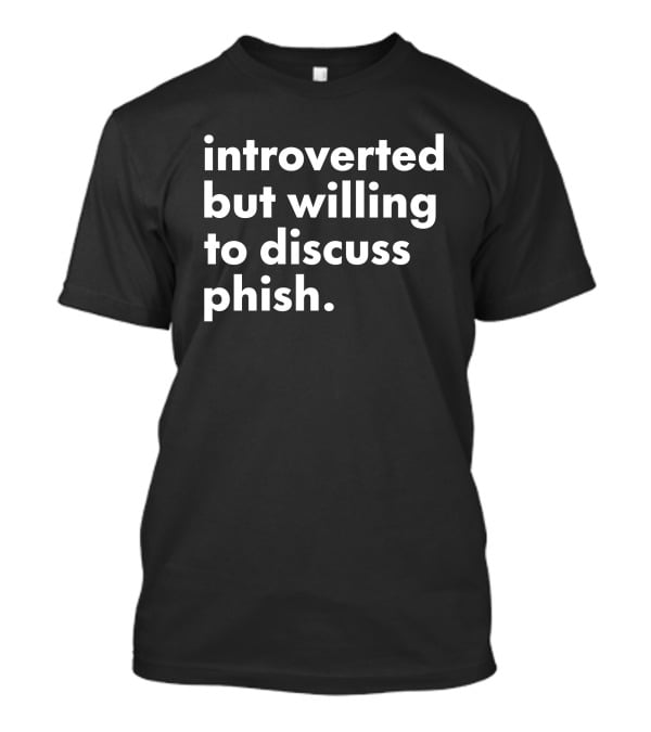 Introverted But Willing To Discuss Phish Band Conversation T-Shirt