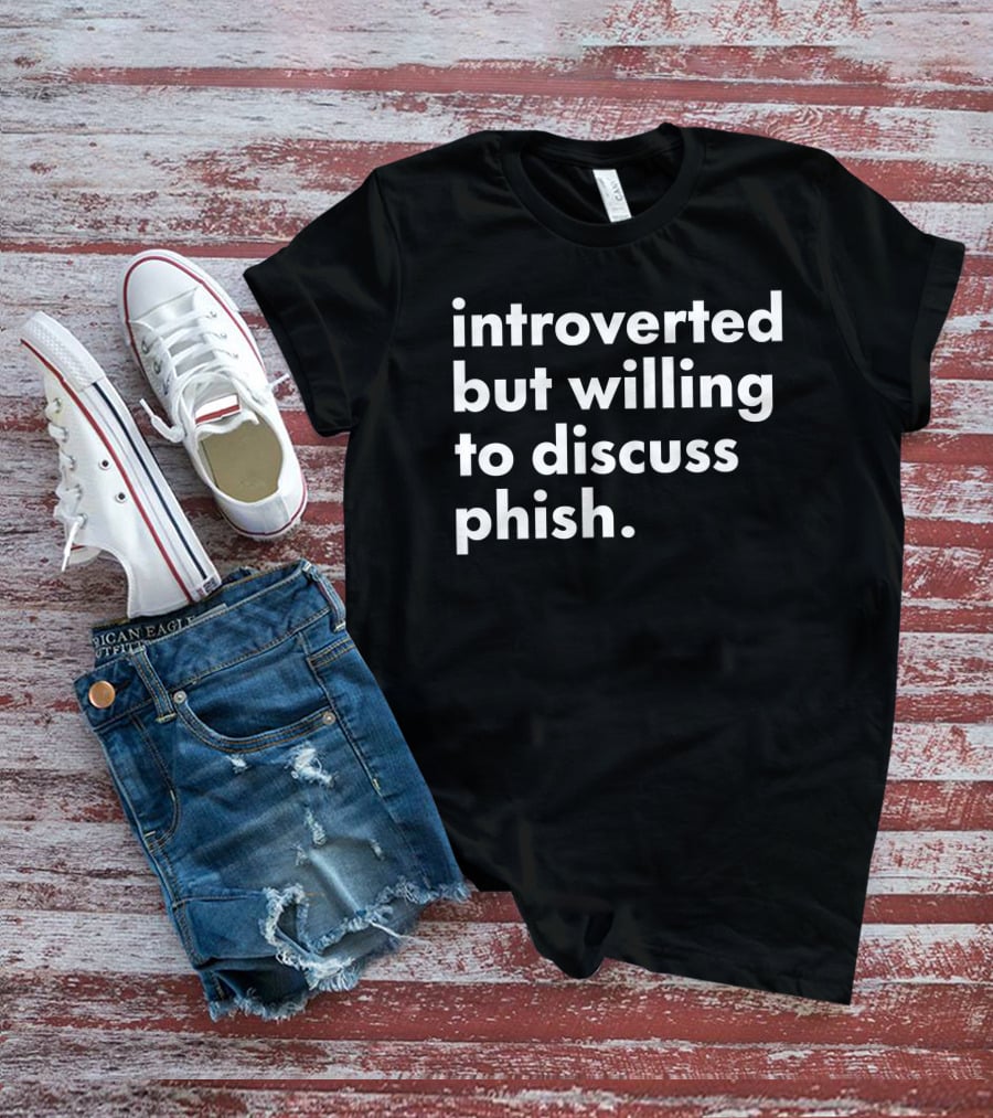 Introverted But Willing To Discuss Phish Band Conversation T-Shirt