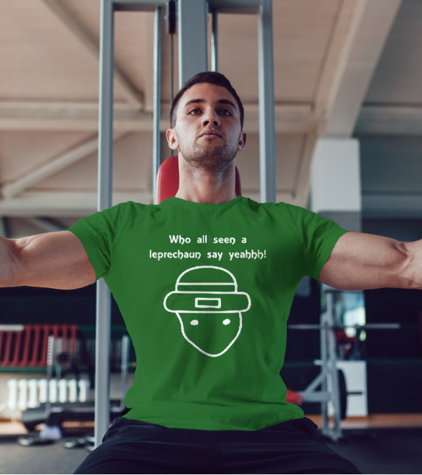 Who All Seen A Leprechaun Say Yeahhh St. Patrick's Day Meme T-Shirt