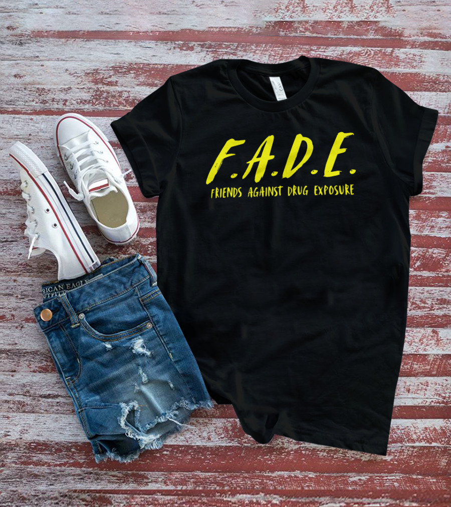 F.A.D.E. Friends Against Drug Exposure T-Shirt