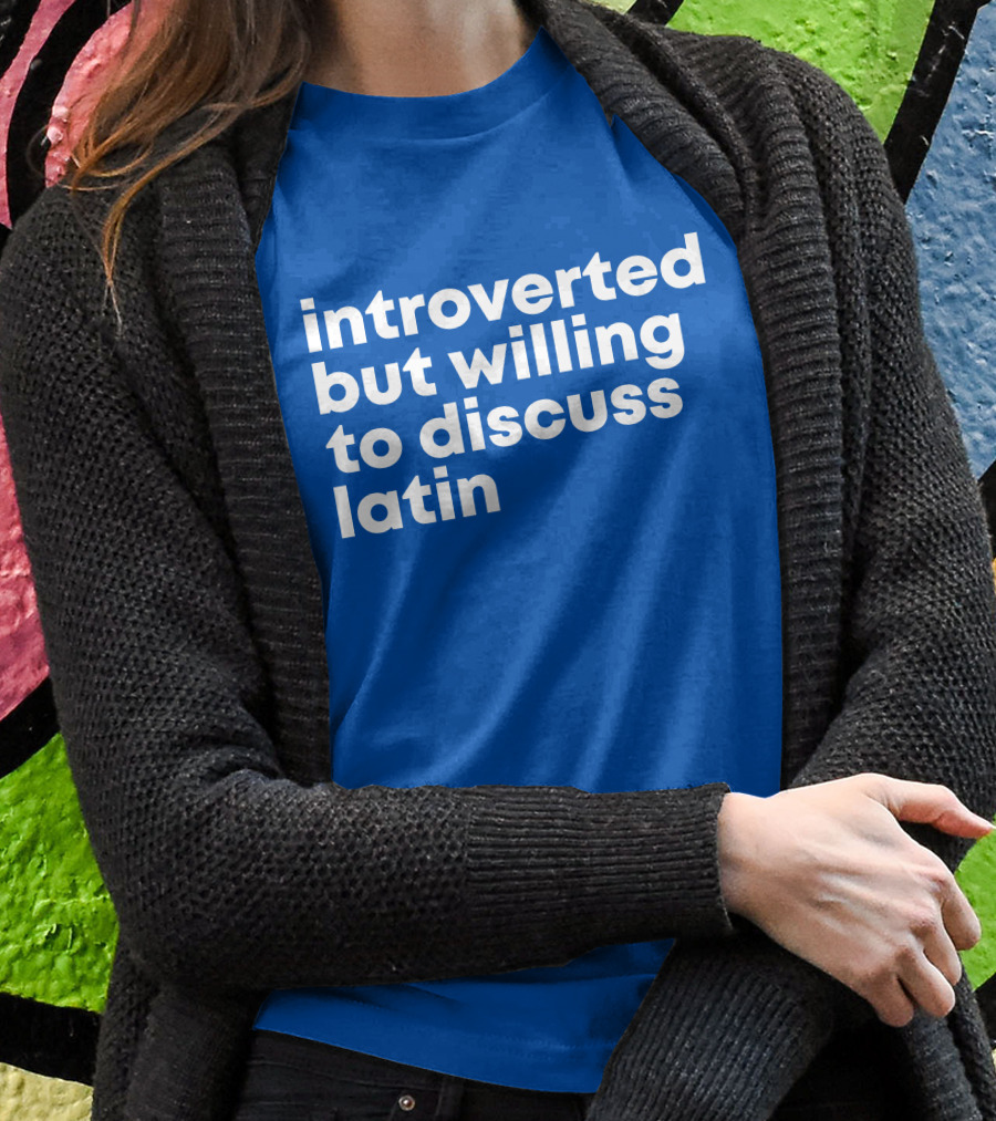 Introverted But Willing To Discuss Latin Blue T-Shirt